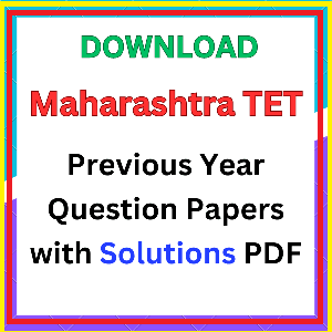 MAHA TET Question Papers PDF : MAHA TET मागील वर्षाच्या प्रश्नपत्रिका PDF: पेपर 1 आणि पेपर 2 प्रश्नपत्रिका
